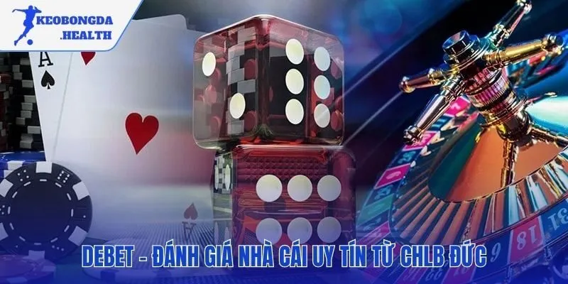 DEBET đánh giá nhà cái uy tín từ chlb Đức