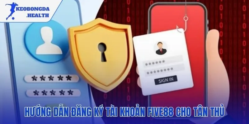 Quy trình mở tài khoản FIVE88 đơn giản chỉ với ba bước rõ ràng