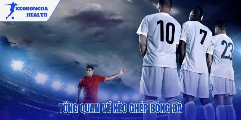 Kèo ghép và nguyên tắc nhân dồn tỷ lệ các lựa chọn